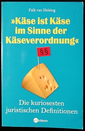 Käse ist Käse im Sinne der Käseverordnung. Die kuriosesten juristischen Definitionen