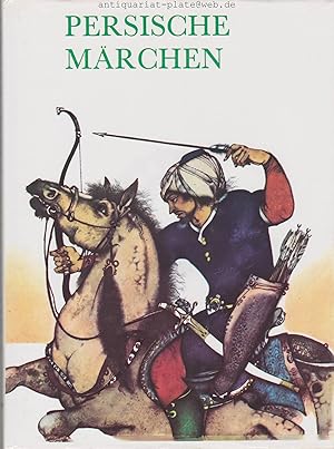 Persische Märchen. Erzählt von Jaroslav Tichý. Illustriert von Ludek Manásek. Ins Deutsche übertr...