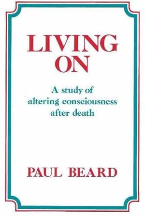 Bild des Verkufers fr Living on: A Study of Altering Consciousness After Death zum Verkauf von WeBuyBooks