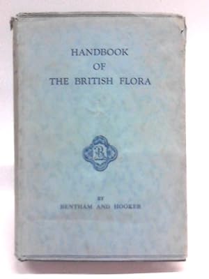 Immagine del venditore per Handbook Of The British Flora, A Description Of The Flowering Plants And Ferns Indigenous To, Or Naturalised In The British Isles venduto da World of Rare Books