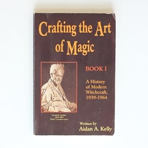 Crafting the Art of Magic: The History of Modern Witchcraft, 1939-1964 Book 1 (Llewellyn's Modern...