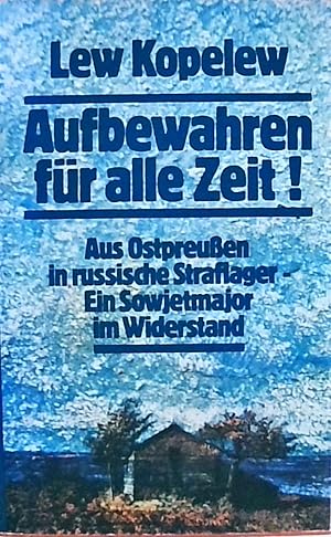 Bild des Verkufers fr Lew Kopelew: Aufbewahren fr alle Zeit! - Aus Ostpreuen in russische Straflager - Ein Sowjetmajor im Widerstand zum Verkauf von Berliner Bchertisch eG