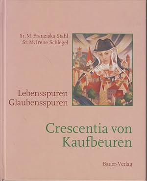 Crescentia Hoss von Kaufbeuren : Lebensspuren - Glaubensspuren. ( Allgäu Geschichte )