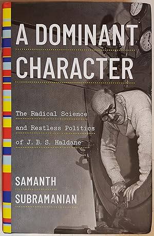 Image du vendeur pour A Dominant Character: The Radical Science and Restless Politics of J. B. S. Haldane mis en vente par Hanselled Books