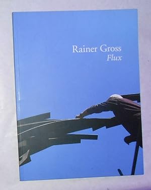 Seller image for Rainer Gross - Flux (Musee Sainte Croix, Poitiers 24 Mai - 5 Octobre 2014) for sale by David Bunnett Books