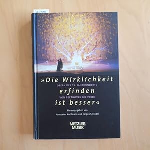 Die Wirklichkeit erfinden ist besser : Opern des 19. Jahrhunderts von Beethoven bis Verdi