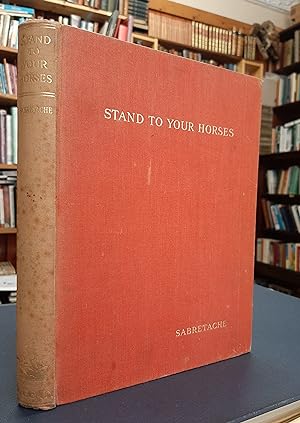Seller image for Stand to Your Horses - Being the Whole Art and Mystyery of Horse-back Riding and Venery Now For the First Time Most Lucidly and Reasonably Expos'd and Demonstrated to all Sportsmen and Supporters of ye Chase, Whether Princes, Nobles or Esquires,. for sale by Edinburgh Books
