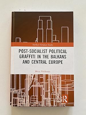Post-Socialist Political Graffiti in the Balkans and Central Europe (Southeast European Studies)