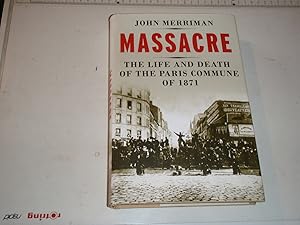 Imagen del vendedor de Massacre: The Life and Death of the Paris Commune of 1871 a la venta por Westgate Bookshop