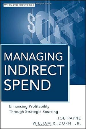 Immagine del venditore per Managing Indirect Spend: Enhancing Profitability Through Strategic Sourcing (Wiley Corporate F&A) venduto da WeBuyBooks