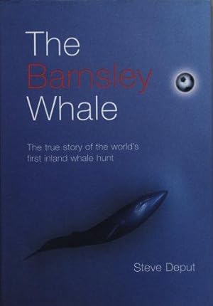 Seller image for The Barnsley Whale: The True Story Of The World's First Inland Whale Hunt for sale by WeBuyBooks