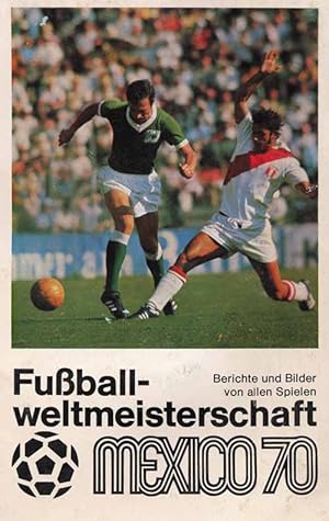 Bild des Verkufers fr Fuballweltmeisterschaft Mexico '70. Berichte und Bilder von allen Spielen. zum Verkauf von AGON SportsWorld GmbH