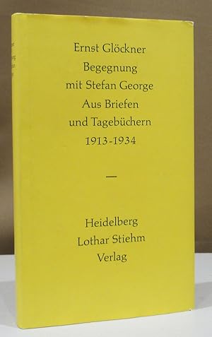 Begegnung mit Stefan George. Auszüge aus Briefen und Tagebüchern 1913 - 1914. Herausgegeben von F...