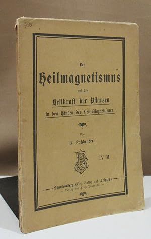 Seller image for Der Heilmagnetismus und die Heilkraft der Pflanzen in den Hnden des Heil-Magnetiseurs. for sale by Dieter Eckert