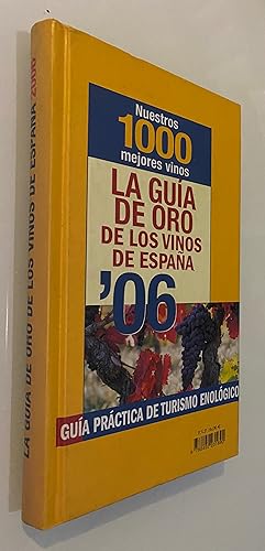 La Guía de oro de los Vinos de España 2006: Nuestros 1000 mejores vinos. Guía práctica de turismo...