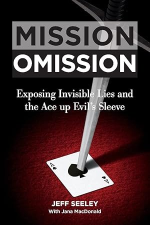 Immagine del venditore per Mission Omission: Exposing Invisible Lies and the Ace up Evil's Sleeve venduto da Redux Books