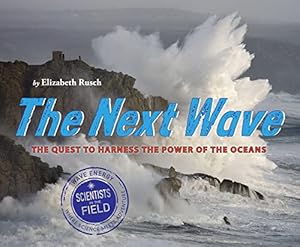 Imagen del vendedor de The Next Wave: The Quest to Harness the Power of the Oceans (Scientists in the Field) a la venta por Reliant Bookstore