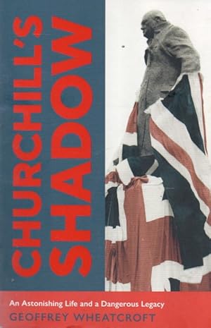 Bild des Verkufers fr Churchill's Shadow _ An Astonishing Life and a Dangerous Legacy zum Verkauf von San Francisco Book Company