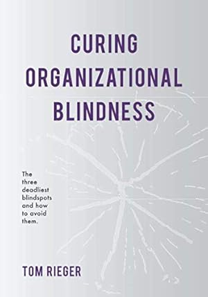 Imagen del vendedor de Curing Organizational Blindness: the three deadliest blindspots and how to avoid them a la venta por savehere619