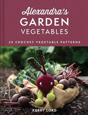 Bild des Verkufers fr Alexandra's Garden Vegetables : 30 Crochet Vegetable Patterns zum Verkauf von AHA-BUCH GmbH