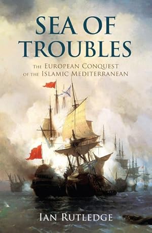 Bild des Verkufers fr Sea of Troubles : The European Conquest of the Islamic Mediterranean and the Origins of the First World War zum Verkauf von AHA-BUCH GmbH