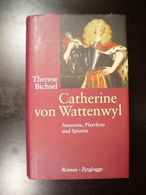Catherine von Wattenwyl. Amazone, Pfarrfrau und Spionin. Roman