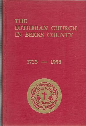 Image du vendeur pour The Lutheran Church in Berks County 1723 - 1958 mis en vente par GLENN DAVID BOOKS