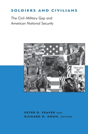Bild des Verkufers fr Soldiers and Civilians: The Civil-Military Gap and American National Security (BCSIA Studies in International Security) zum Verkauf von Reliant Bookstore