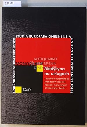 Seller image for Medycyna na uslugach systemu eksterminacji ludnosci w Trzeciej Rzeszy i na terenach okupowanej Polski. (Medicine at the service of the system of extermination of people in the Third Reich and in German-occupied Poland) [= Gnieznienskie Studia Europejskie - Seria Monografie, T. 5] for sale by Antiquariat hinter der Stadtmauer