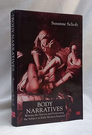 Body Narratives: Writing the Nation and Fashioning the Subject in Early Modern England