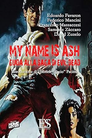 Imagen del vendedor de My name is Ash Guida alla saga di Evil Dead a la venta por Di Mano in Mano Soc. Coop