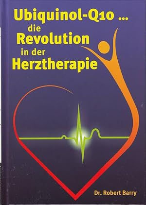 Seller image for Ubiquinol-Q10 die Revolution in der Herztherapie for sale by Die Buchgeister