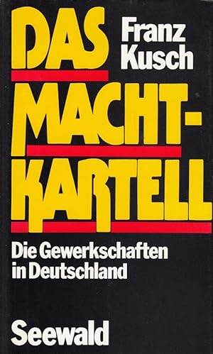 Seller image for Das Machtkartell. Die Gewerkschaften in Deutschland for sale by Die Buchgeister