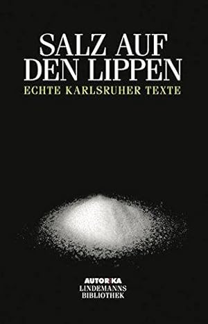 Bild des Verkufers fr Salz auf den Lippen: Echte Kalrsruher Texte - AUTORiKA (Lindemanns Bibliothek) zum Verkauf von Die Buchgeister