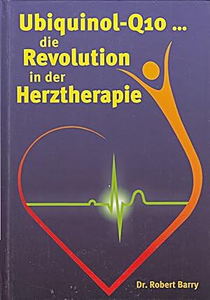Seller image for Ubiquinol-Q10 die Revolution in der Herztherapie for sale by Die Buchgeister