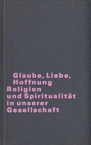 Seller image for Glaube, Liebe, Hoffnung. Religion und Spiritulitt in unserer Gesellschaft. for sale by Die Buchgeister