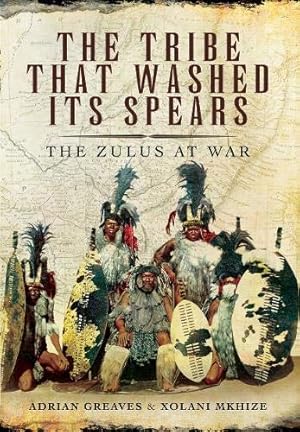 Bild des Verkufers fr The Tribe That Washed its Spears: The Zulus at War zum Verkauf von WeBuyBooks