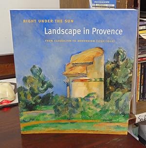 Bild des Verkufers fr Right Under the Sun: Landscape in Provence; From Classicism to Modernism (1750-1920) zum Verkauf von Atlantic Bookshop