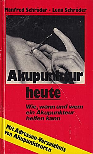 Seller image for Akupunktur heute. Wie, wann und wem ein Akupunkteur helfen kann for sale by Die Buchgeister