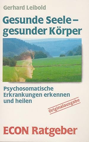 Bild des Verkufers fr Gesunde Seele - gesunder Krper : Psychosomatische Erkrankungen erkennen und hei zum Verkauf von Die Buchgeister