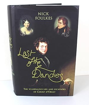 Seller image for Last of the Dandies: The Scandalous Life and Escapades of Count D'Orsay for sale by Peak Dragon Bookshop 39 Dale Rd Matlock