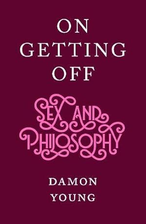 Image du vendeur pour On Getting Off: sex and philosophy mis en vente par WeBuyBooks