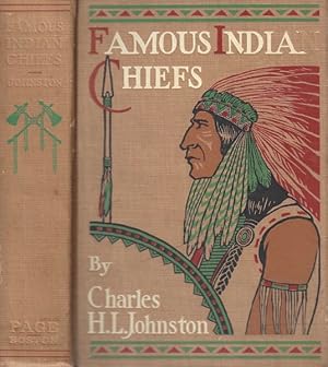 Famous Indian Chiefs: Their battles, treaties, sieges, and struggles with the whites for the poss...
