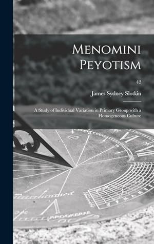 Bild des Verkufers fr Menomini Peyotism: a Study of Individual Variation in Primary Group With a Homogeneous Culture 42 zum Verkauf von moluna