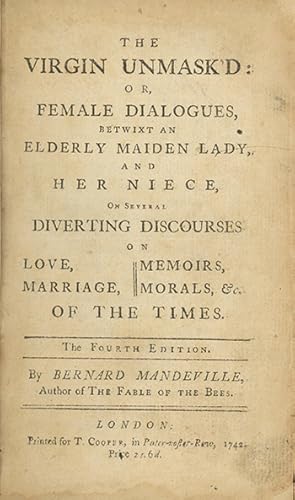 The Virgin Unmask'd: or, Female Dialogues, betwixt an Elderly Maiden Lady, and her Niece, on Seve...