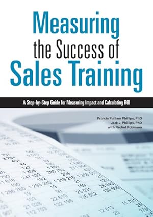 Seller image for Measuring the Success of Sales Training : A Step-by-Step Guide for Measuring Impact and Calculating ROI for sale by GreatBookPrices