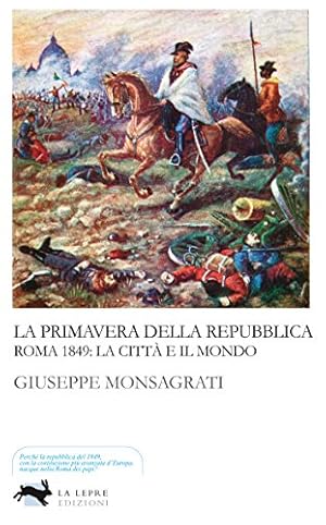 Image du vendeur pour La primavera della Repubblica. Roma 1849: la citt e il mondo mis en vente par MULTI BOOK