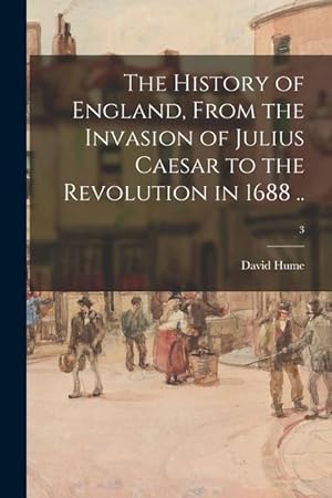 Bild des Verkufers fr The History of England, From the Invasion of Julius Caesar to the Revolution in 1688 . 3 zum Verkauf von moluna