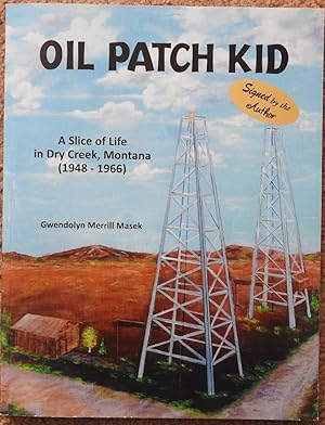 Oil Patch Kid : A Slice of Life in Dry Creek, Montana ( 1948-1966 )