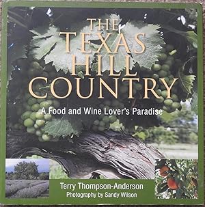 The Texas Hill Country : A Food and Wine Lover's Paradise